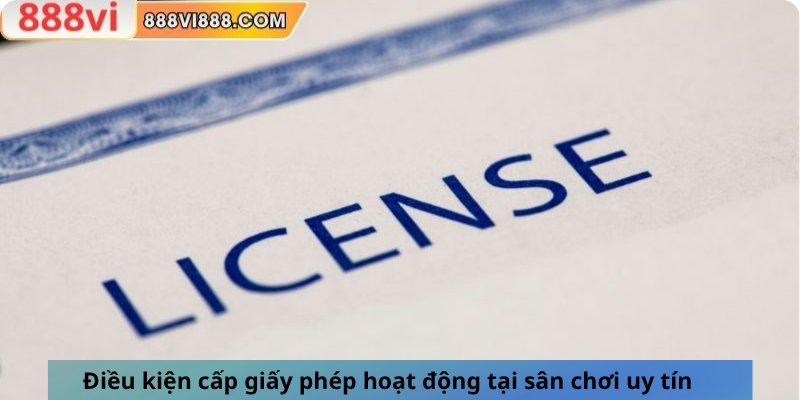 Điều kiện cấp giấy phép hoạt động tại sân chơi uy tín