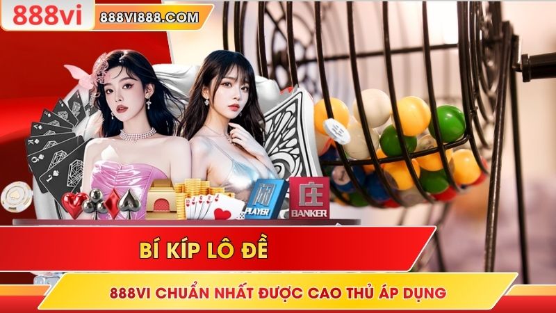Bí Kíp Lô Đề 888Vi Chuẩn Nhất Được Cao Thủ Áp Dụng