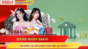 Đăng Nhập 888VI Tại Nhà Cái Dễ Dàng Chỉ Với Vài Bước