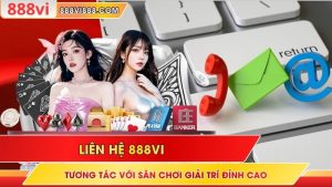 Liên Hệ 888VI Với Những Kênh Chính Thức Cho Hội Viên