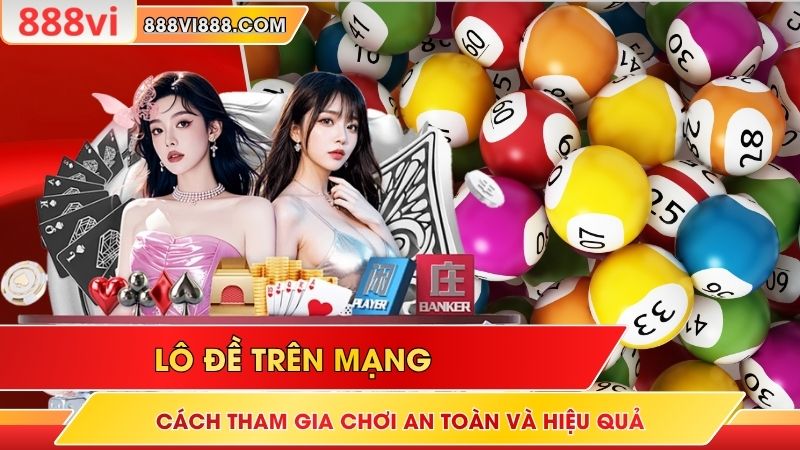 Lô Đề Trên Mạng – Cách Tham Gia Chơi An Toàn Và Hiệu Quả