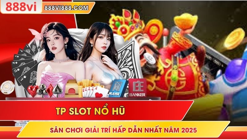 TP Slot Nổ Hũ - Sân Chơi Giải Trí Hấp Dẫn Nhất Năm 2025