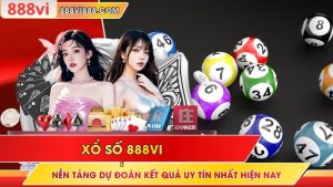 Xổ Số 888Vi: Nền Tảng Dự Đoán Kết Quả Uy Tín Nhất Hiện Nay